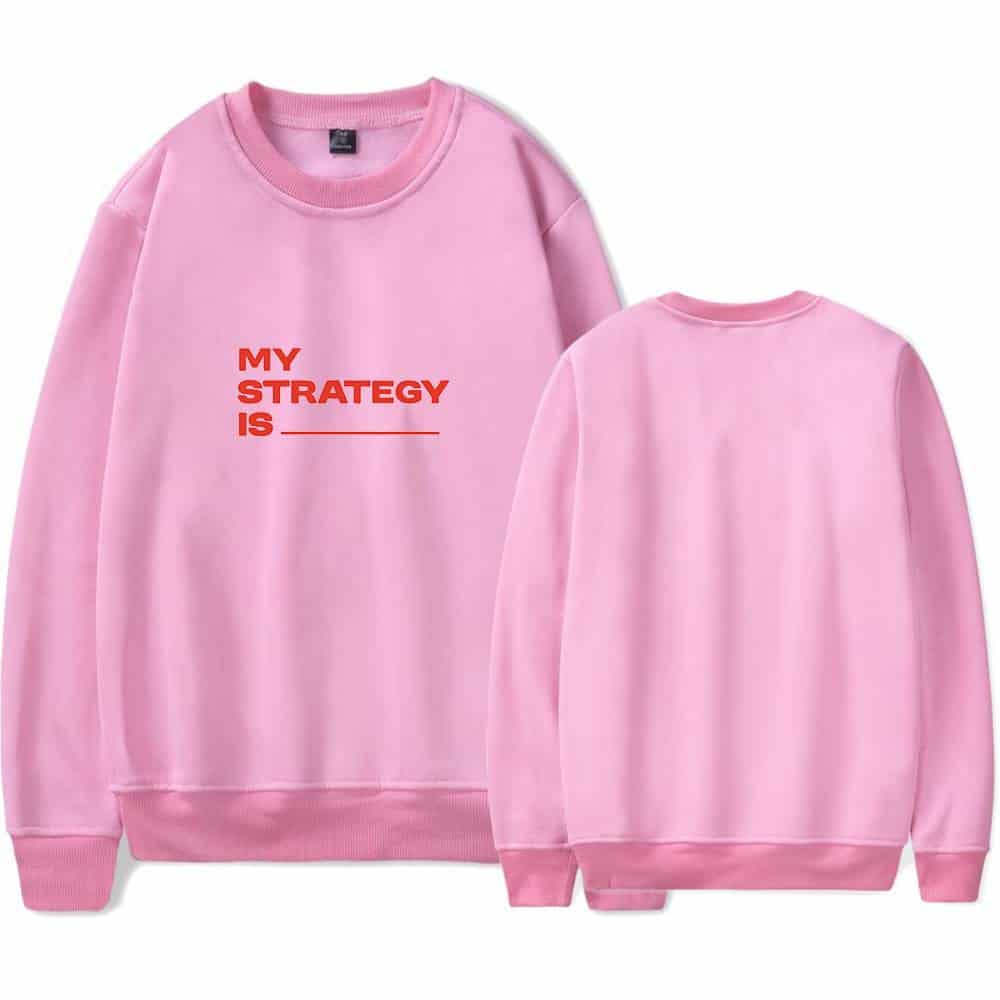 My strategy is ________ sweatshirt in pink with bold red text, ideal for casual wear and expressing personal motivation or style, available in various sizes and comfortable fabric.