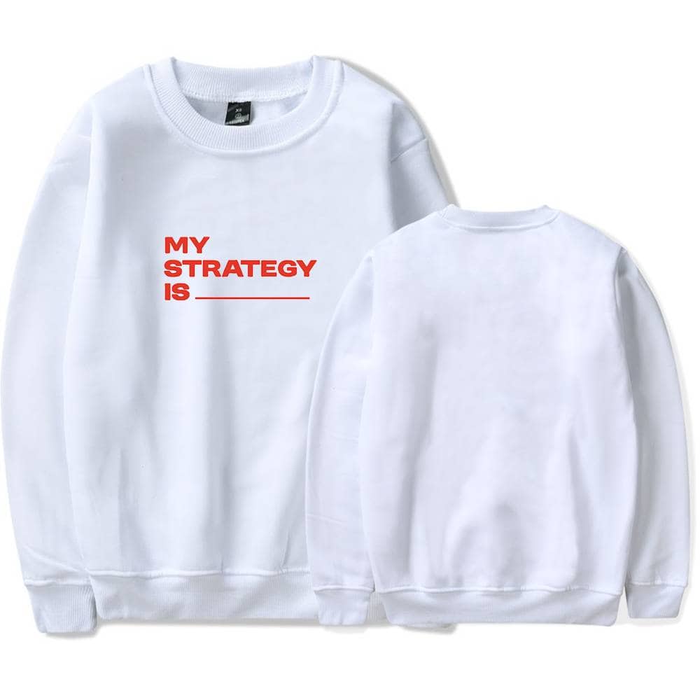 MY STRATEGY IS blank sweatshirt with bold red text on front.